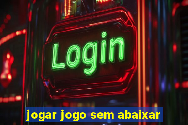 jogar jogo sem abaixar